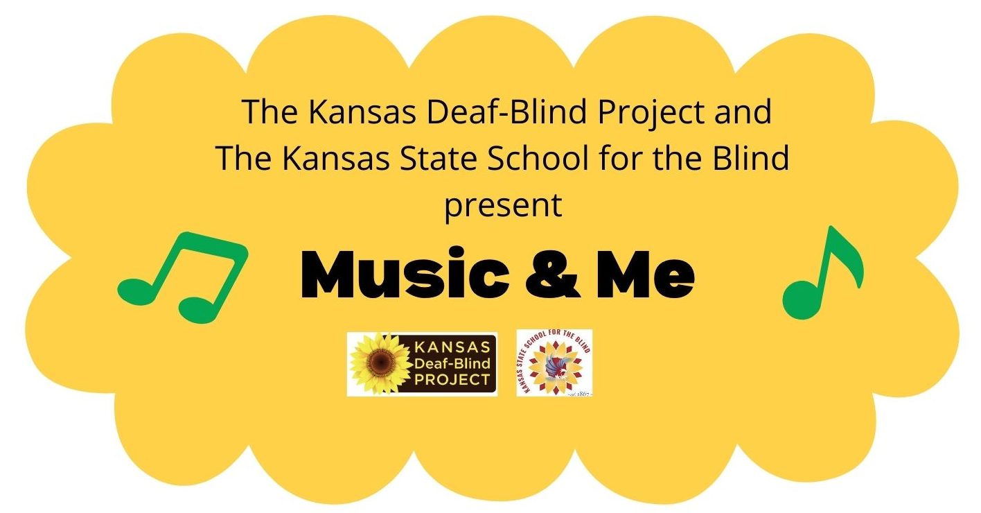 yellow cloud that reads The Kansas Deaf-blind Project and the Kansas State School for the blind present Music & Me with two green music notes and the logo for the Kansas Deaf-Blind Project and the logo for KSSB
