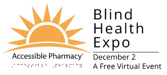 yellow sun rising and Accessible Pharmacy written below in both print and braille, Blind Health Expo, December 2, A Free Virtual Event